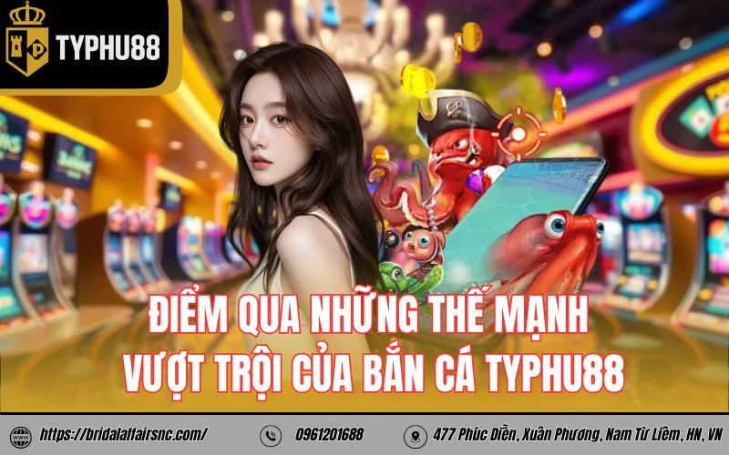 Điểm qua những thế mạnh vượt trội của bắn cá TyPhu88