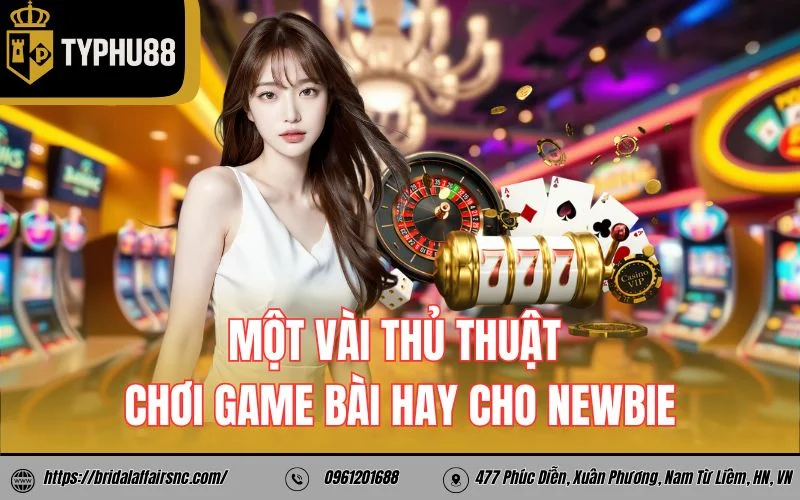 Một vài thủ thuật chơi game bài hay cho newbie
