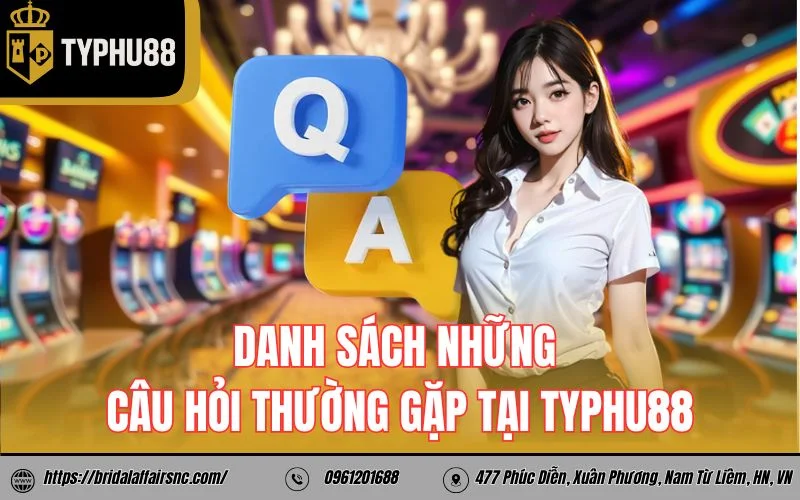 Danh sách những câu hỏi thường gặp tại TyPhu88