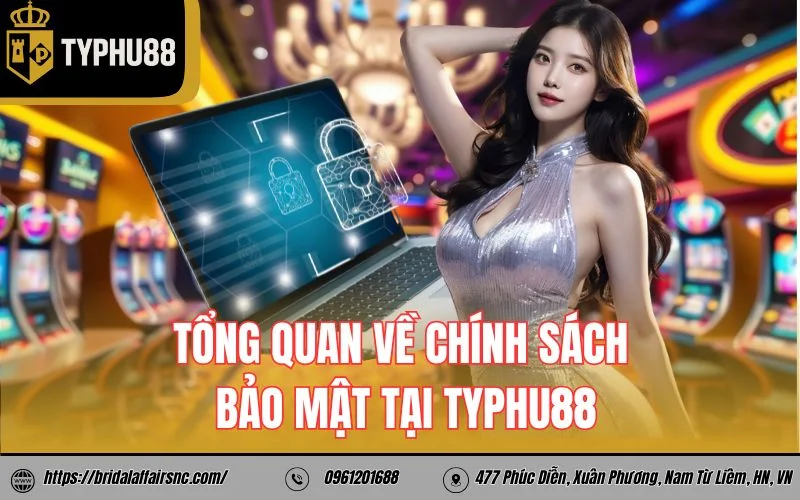Tổng quan về chính sách bảo mật tại Typhu88
