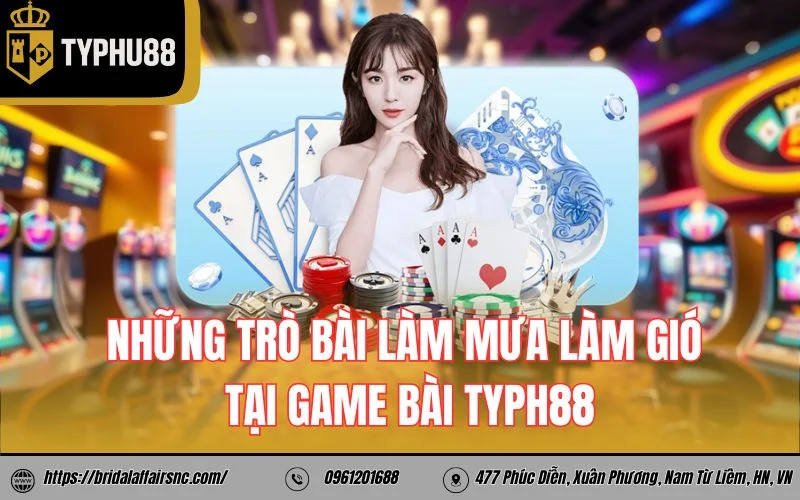 Những trò bài làm mưa làm gió tại game bài Typh88