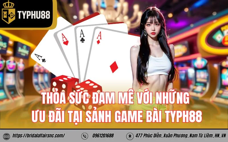 Thỏa sức đam mê với những ưu đãi tại sảnh game bài Typh88