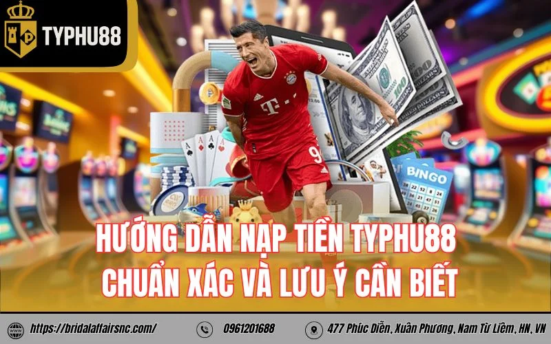 Hướng dẫn nạp tiền TyPhu88 chuẩn xác và lưu ý cần biết