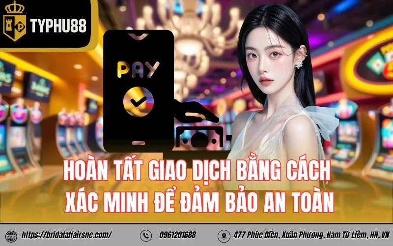 Hoàn tất giao dịch bằng cách xác minh để đảm bảo an toàn
