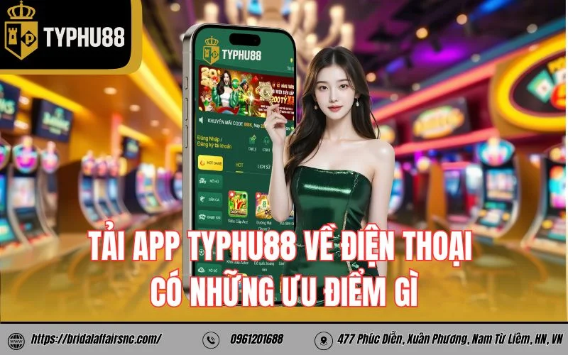 Tải app Typhu88 về điện thoại có những ưu điểm gì