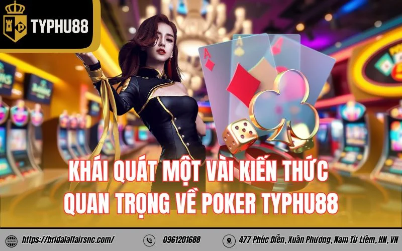 Khái quát một vài kiến thức quan trọng về poker TyPhu88