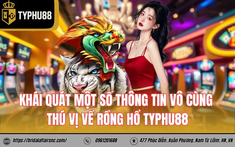 Khái quát một số thông tin vô cùng thú vị về rồng hổ TyPhu88