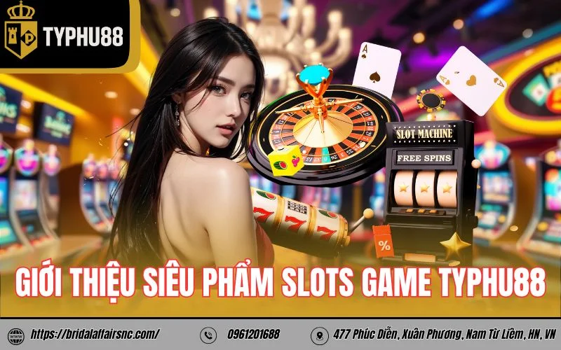 Giới thiệu siêu phẩm slots game Typhu88