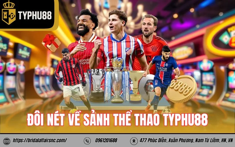Đôi nét về sảnh thể thao TyPhu88