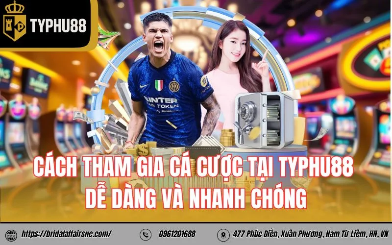 Cách tham gia cá cược tại Typhu88 dễ dàng và nhanh chóng