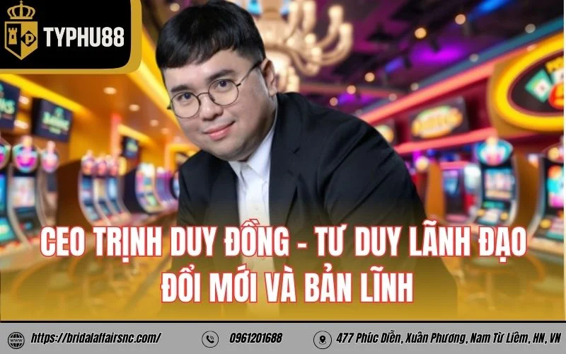 CEO Trịnh Duy Đồng 1 CEO Trịnh Duy Đồng – Tư duy lãnh đạo đổi mới và bản lĩnh