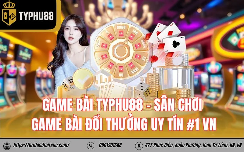 Game Bai TyPhu88 - San choi game bai doi thuong uy tin #1 Viet Nam