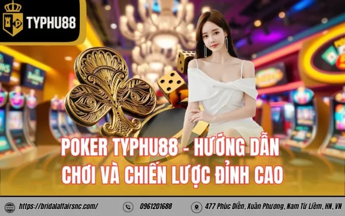 Poker Typhu88 - Hướng dẫn chơi và chiến lược đỉnh cao