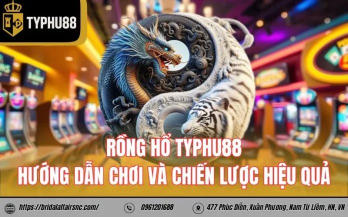 Rồng hổ TyPhu88 - Hướng dẫn chơi và chiến lược hiệu quả