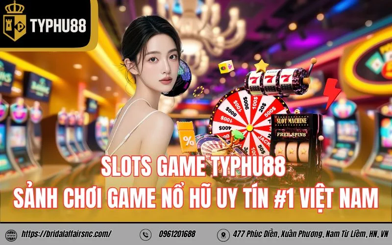 Slots Game TyPhu88 - Sanh choi game no hu uy tin #1 Viet Nam