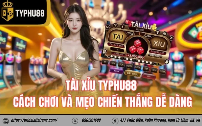 Tài xỉu TyPhu88 - Cách chơi và mẹo chiến thắng dễ dàng